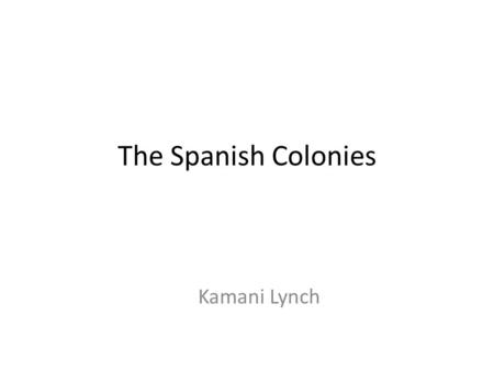 The Spanish Colonies Kamani Lynch. Battles over claims By the 1500s several European nations including Spain had sent explorers to claim land in the Americas.