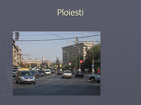 Ploiesti. The town ► Ploiești is the capital of Prahova County and lies in the historical region of Wallachia in Romania. The city is located 56 km (35.