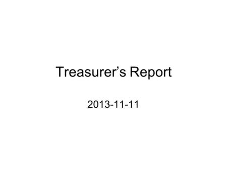 Treasurer’s Report 2013-11-11. 2011 2011 Net Change 2011-03 Meeting $15,016.52 2011-07 Meeting($49,166.24) 2011-11 Meeting ($8,000.00) 2011 Income Other.