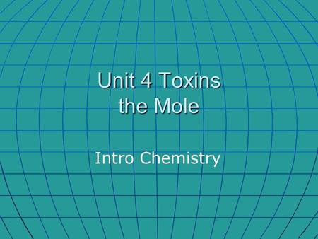 Unit 4 Toxins the Mole Intro Chemistry. Toxins We saw the reaction of certain toxics with chemicals in the human body. We saw the reaction of certain.