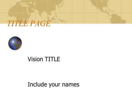 TITLE PAGE Vision TITLE Include your names INTRODUCTION This is where you will write your introduction. Remember to include a catchy first statement.