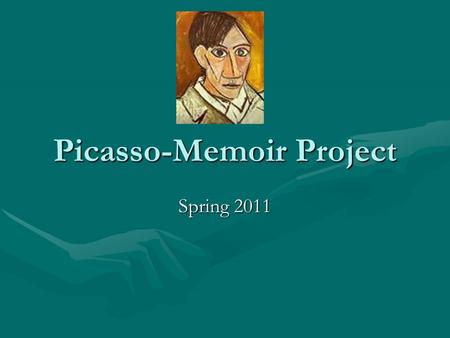 Picasso-Memoir Project Spring 2011. What is a memoir? “a record of events written by a person having intimate knowledge of them and based on personal.