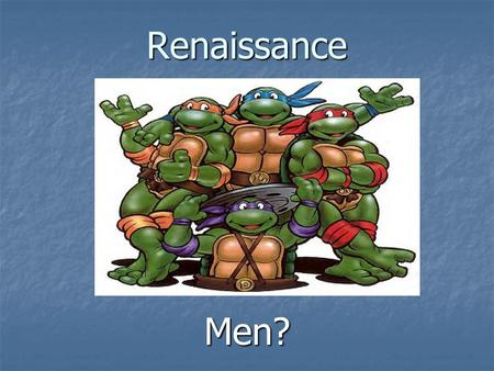 Renaissance Men?. Leonardo Leonardo da Vinci 1452-1519 Da Vinci was a scientist, mathematician, engineer, inventor, anatomist, sculptor, architect, botanist,