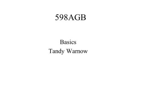 598AGB Basics Tandy Warnow. DNA Sequence Evolution AAGACTT TGGACTTAAGGCCT -3 mil yrs -2 mil yrs -1 mil yrs today AGGGCATTAGCCCTAGCACTT AAGGCCTTGGACTT.