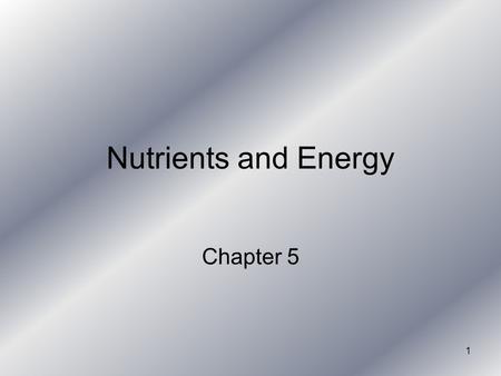 1 Nutrients and Energy Chapter 5. 2 Nutrients for Wellness More than 40 different nutrients Grouped in 6 categories: Carbohydrates Fats Proteins Vitamins.