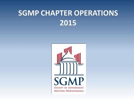 SGMP CHAPTER OPERATIONS 2015. Secretary -The Chapter Secretary is responsible for creating and distributing the Minutes. -Meeting Minutes are a summary.