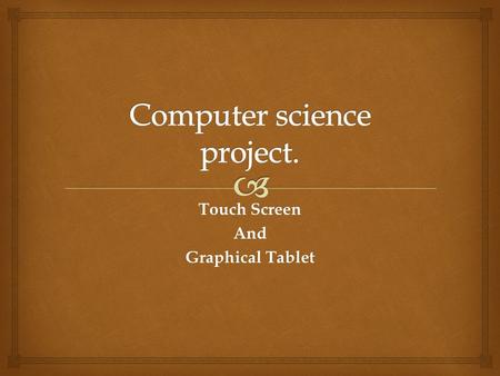 Touch Screen And Graphical Tablet.   Basit Ali Bukhari (Group Leader)  Ahsan Iqbal  Muhammad Ahmed  Yousuf Shah Group members.