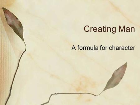 Creating Man A formula for character. What are we doing? Head up your page Character Scene. Use your imagination and invent a character by giving them.