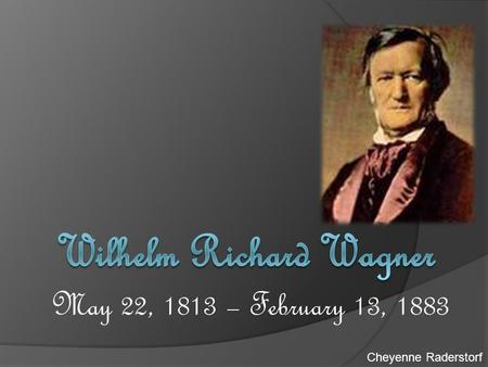 May 22, 1813 – February 13, 1883 Cheyenne Raderstorf.