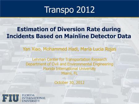 Transpo 2012 Yan Xiao, Mohammed Hadi, Maria Lucia Rojas Lehman Center for Transportation Research Department of Civil and Environmental Engineering Florida.