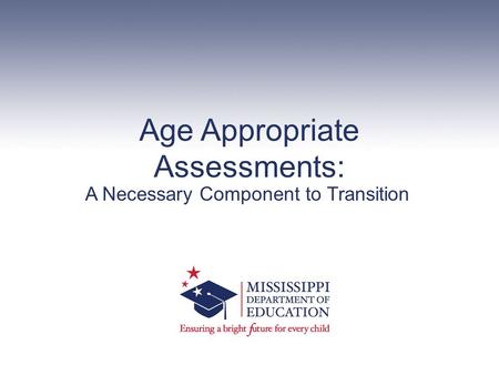 Age Appropriate Assessments: A Necessary Component to Transition.