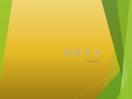 Unit 5.4 Location. By the end of the chapter You should be able to …  Explain the reasons for a specific location of production  Discuss the following.