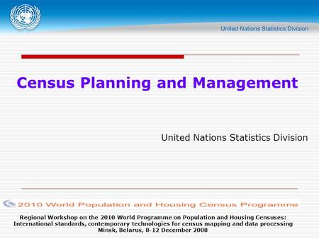 Regional Workshop on the 2010 World Programme on Population and Housing Censuses: International standards, contemporary technologies for census mapping.