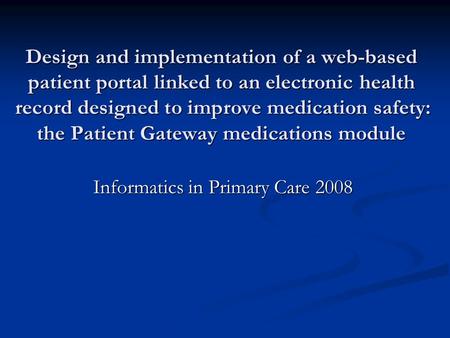 Design and implementation of a web-based patient portal linked to an electronic health record designed to improve medication safety: the Patient Gateway.