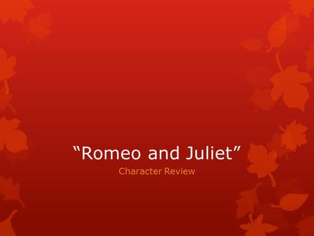 “Romeo and Juliet” Character Review. Which character would this represent?