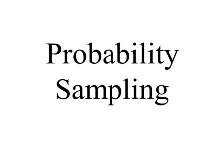 Probability Sampling. Simple Random Sample (SRS) Stratified Random Sampling Cluster Sampling The only way to ensure a representative sample is to obtain.