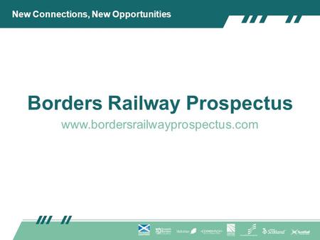 Borders Railway Prospectus www.bordersrailwayprospectus.com New Connections, New Opportunities.