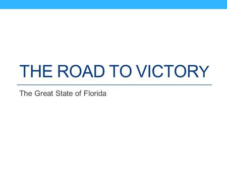 THE ROAD TO VICTOR Y The Great State of Florida. Floridians at a Glance Population of 19.5 million By race: 78% White 23.2% Latino or Hispanic 16.6% African.