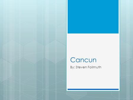 Cancun By: Steven Follmuth. Feb. 1  Fly out of Des Moines at 0550  Arrive in Houston at 0821 and depart at 0856 for Cancun  Eat on plane  Fly into.