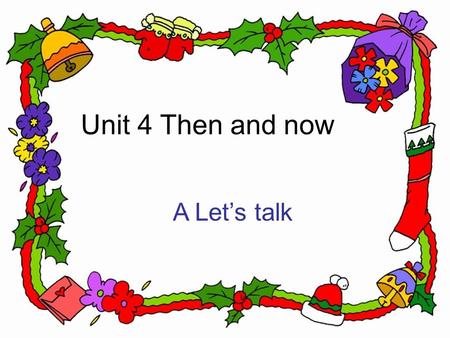 Unit 4 Then and now A Let’s talk What’s in the school? classroom playground desk chair grass gym Sharp eyes What’s in your home? fridge washroom sofa.