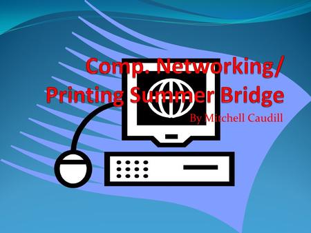 By Mitchell Caudill. July 25 Today I learned how to create business cards I learned how to wire CAT5 cables I learned how the internet works.