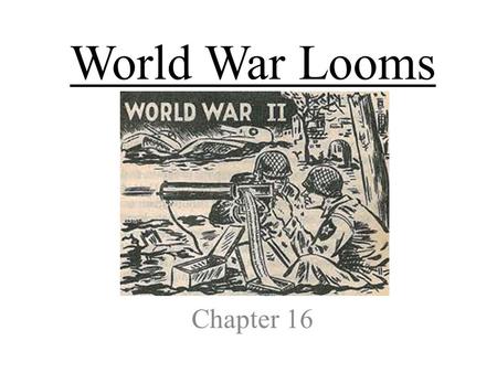 World War Looms Chapter 16. Section 1-Dictators Threaten World Peace.