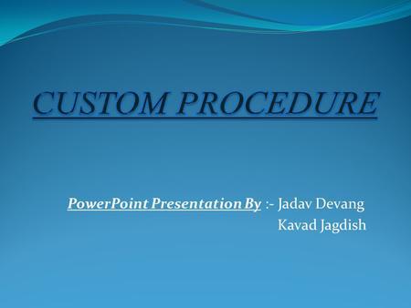 PowerPoint Presentation By :- Jadav Devang Kavad Jagdish.