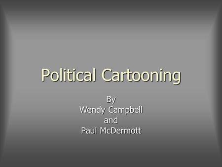 Political Cartooning By Wendy Campbell and Paul McDermott.