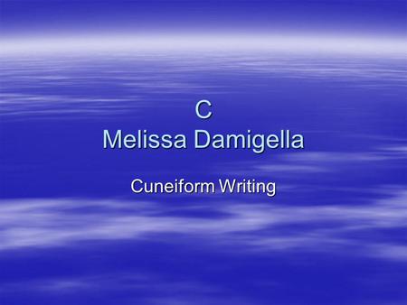 C Melissa Damigella Cuneiform Writing Cuneiform Writing Cuneiform writing is based on pictographs. Used for information for crops and taxes. After thousands.