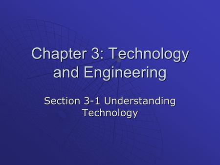 Chapter 3: Technology and Engineering Section 3-1 Understanding Technology.