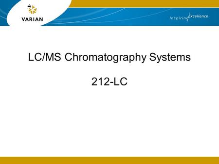 LC/MS Chromatography Systems 212-LC. 2 The Complete Solution Varian LC components, pumps, autosamplers and the New MS Workstation SW (V6.6) can be used.