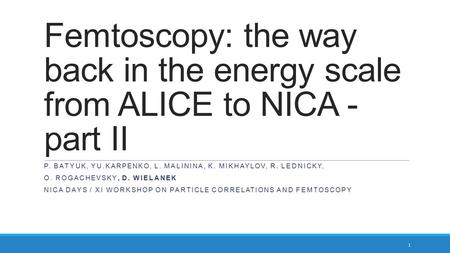 Femtoscopy: the way back in the energy scale from ALICE to NICA - part II P. BATYUK, YU.KARPENKO, L. MALININA, K. MIKHAYLOV, R. LEDNICKY, O. ROGACHEVSKY,