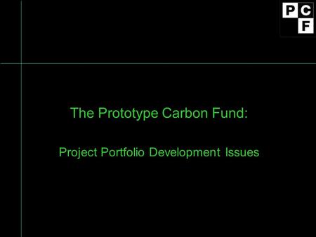 The Prototype Carbon Fund: Project Portfolio Development Issues.