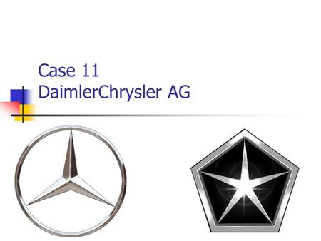 Case 11 DaimlerChrysler AG. Agenda Case Summary - Sergey Question 1 – Paul Question 2 – Batar Question 3 – Paul Question 4 – Yan Question 5 – Sergey Question.