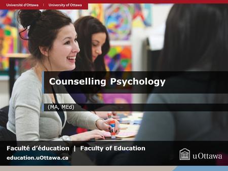 Counselling Psychology (MA, MEd) Faculté d’éducation | Faculty of Education education.uOttawa.ca.