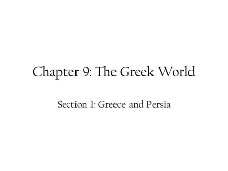 Chapter 9: The Greek World Section 1: Greece and Persia.