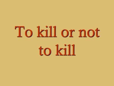 To kill or not to kill. Terminally-ill patients should have the right to die.