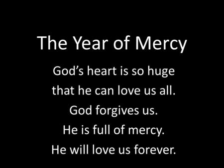 The Year of Mercy God’s heart is so huge that he can love us all.