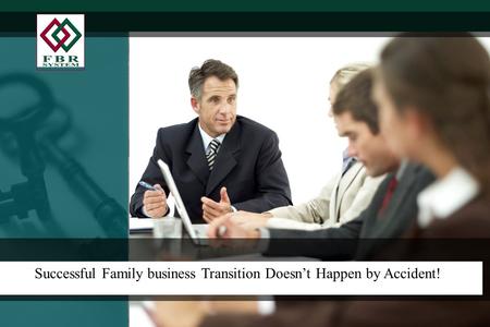 Successful Family business Transition Doesn’t Happen by Accident!