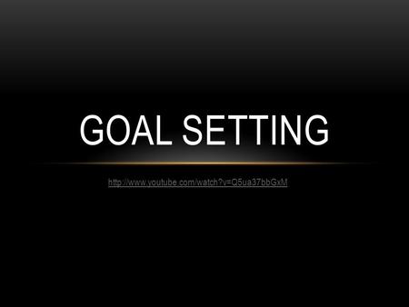 GOAL SETTING.