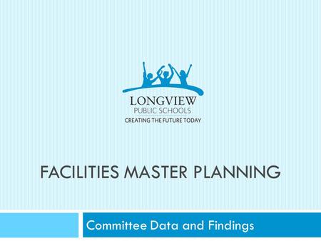 FACILITIES MASTER PLANNING Committee Data and Findings.