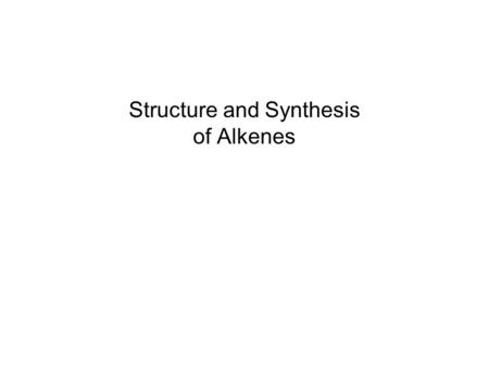 Structure and Synthesis of Alkenes