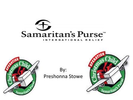 SamarSamar By: Preshonna Stowe. What is the Charity? For over 40 years, Samaritan’s Purse has done its utmost to follow Christ’s command by going to aid.