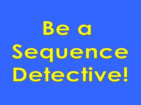 Be a Sequence Detective!.