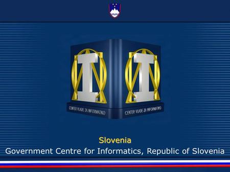 Republic of Slovenia: Digital Identity GOVERNMENTAL CENTRE FOR INFORMATICS Slovenia Government Centre for Informatics, Republic of Slovenia.