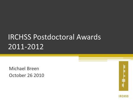 IRCHSS Postdoctoral Awards 2011-2012 Michael Breen October 26 2010.