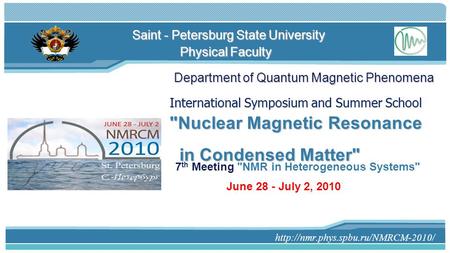 Saint - Petersburg State University International Symposium and Summer School Nuclear Magnetic Resonance in Condensed.