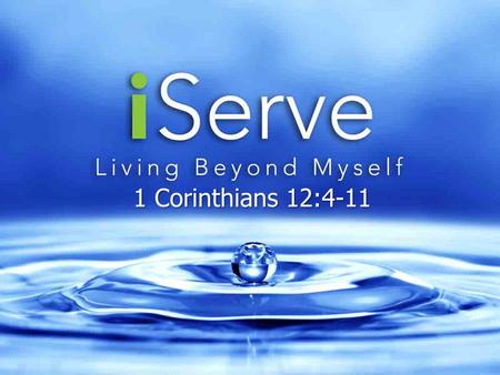 1 Corinthians 12:4-11. iServe16 January 3 – Connect- “The What of Sacrificial Service” – Corporate Teaching- “The Why of Sacrificial Service” January.