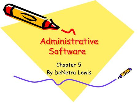 Administrative Software Chapter 5 By DeNetra Lewis.