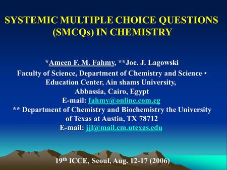 SYSTEMIC MULTIPLE CHOICE QUESTIONS (SMCQs) IN CHEMISTRY *Ameen F. M. Fahmy, **Joe. J. Lagowski Faculty of Science, Department of Chemistry and Science.